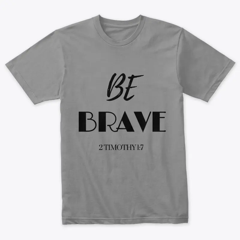 BE BRAVE - Blk font - Tees and Cups