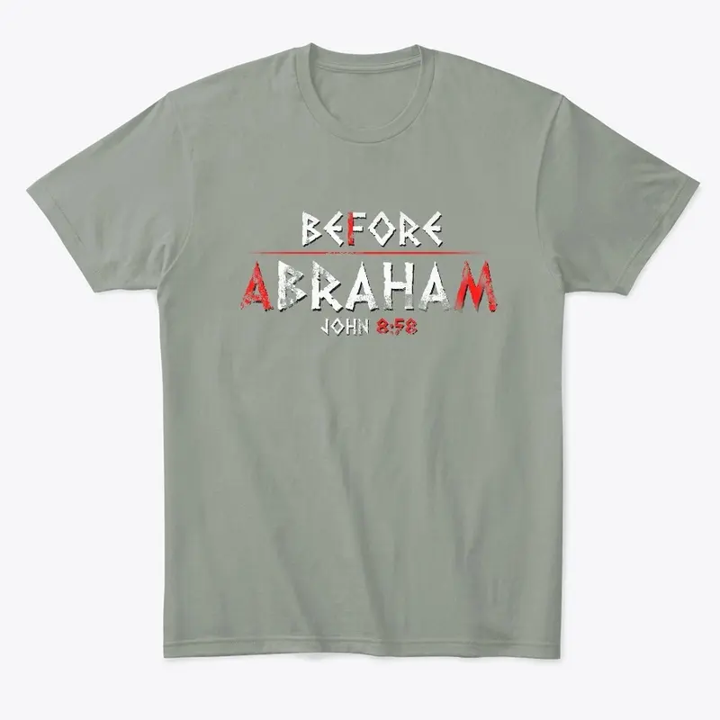 Before Abraham I AM - tees and more