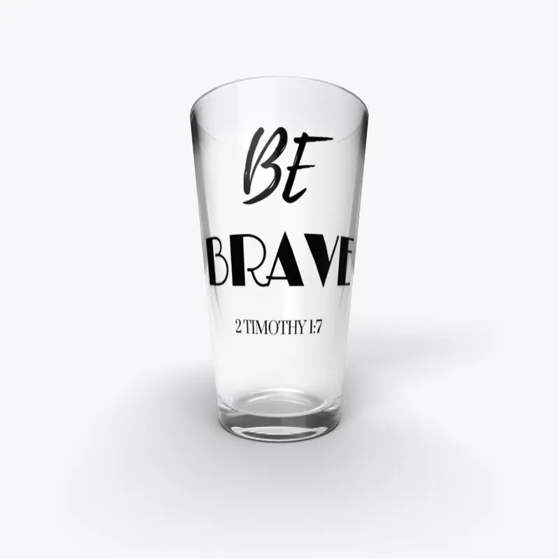 BE BRAVE - Blk font - Tees and Cups