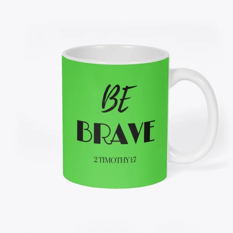 BE BRAVE - Blk font - Tees and Cups