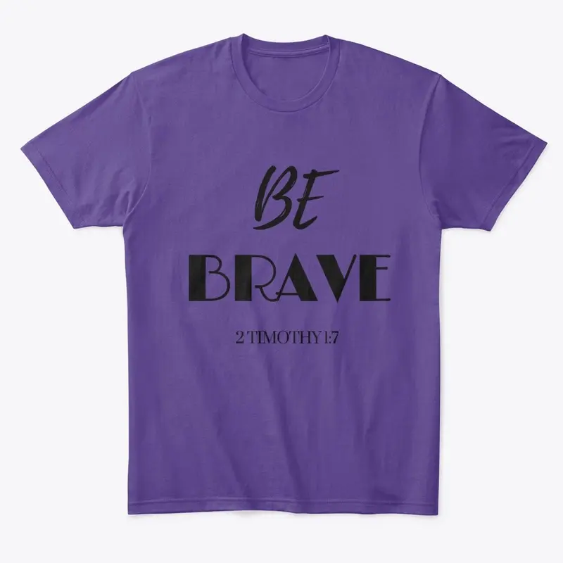 BE BRAVE - Blk font - Tees and Cups