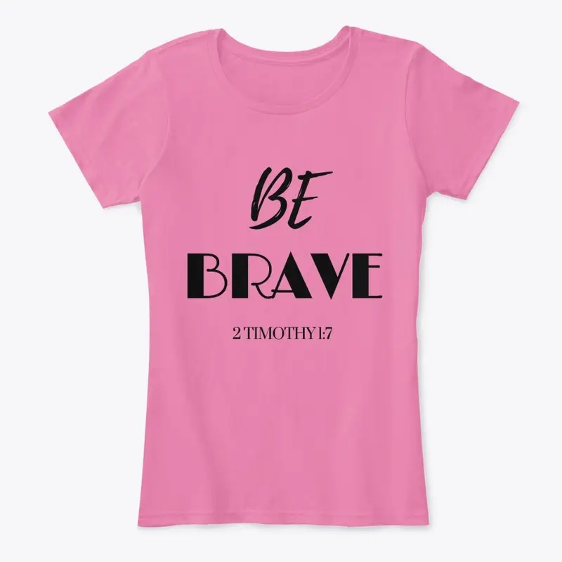 BE BRAVE - Blk font - Tees and Cups