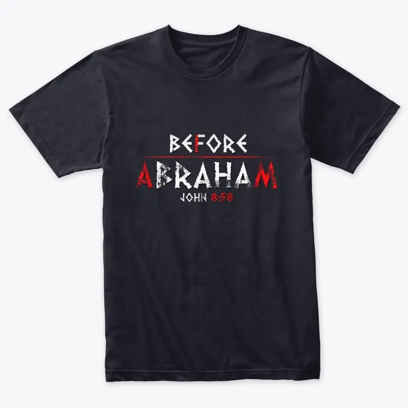 Before Abraham I AM - tees and more