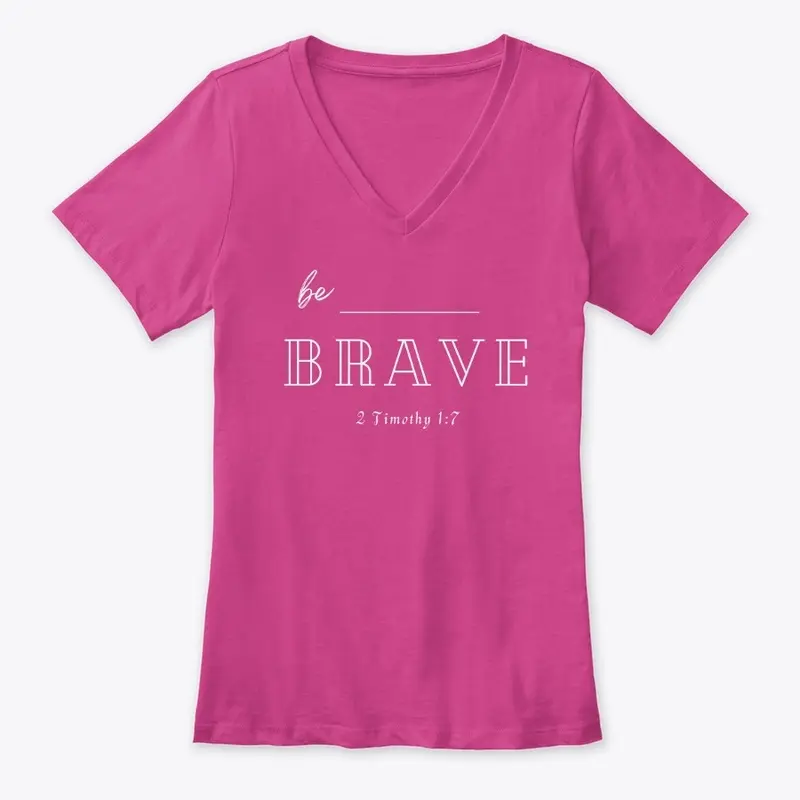 BE BRAVE - Christian Tees and More