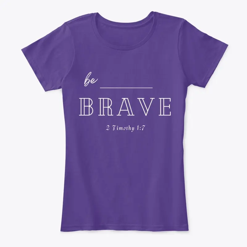 BE BRAVE - Christian Tees and More